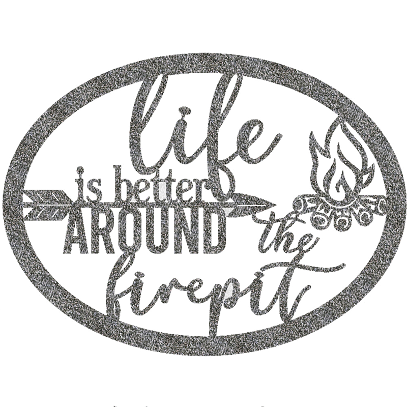 Life Is Better Around The Fire Pit Metal Sign – Indoor or Outdoor Steel Wall Art