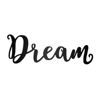 Dream Script Metal Sign - Steel Wall Art