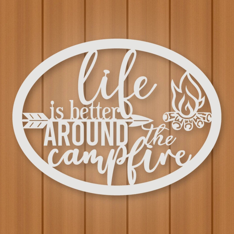 Life Is Better Around The Campfire Metal Sign shown in Gloss White powder coat finish.
