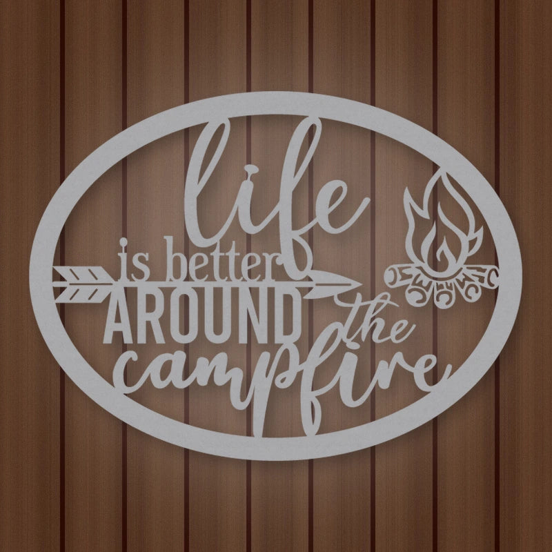Life Is Better Around The Campfire Metal Sign shown in Metallic Silver powder coat finish.