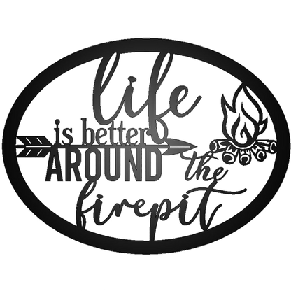 Life Is Better Around The Fire Pit Metal Sign – Indoor or Outdoor Steel Wall Art