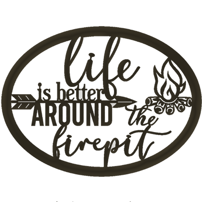Life Is Better Around The Fire Pit Metal Sign – Indoor or Outdoor Steel Wall Art