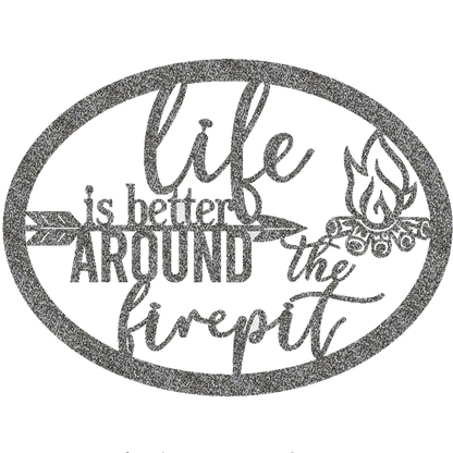 Life Is Better Around The Fire Pit Metal Sign – Indoor or Outdoor Steel Wall Art
