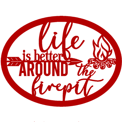 Life Is Better Around The Fire Pit Metal Sign – Indoor or Outdoor Steel Wall Art