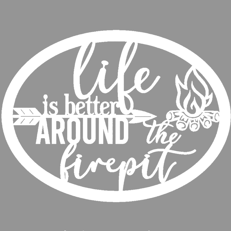 Life Is Better Around The Fire Pit Metal Sign – Indoor or Outdoor Steel Wall Art