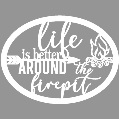 Life Is Better Around The Fire Pit Metal Sign – Indoor or Outdoor Steel Wall Art