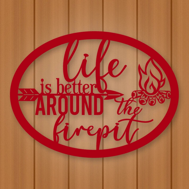 Life Is Better Around The Fire Pit Metal Sign shown in Gloss Red powder coat finish.