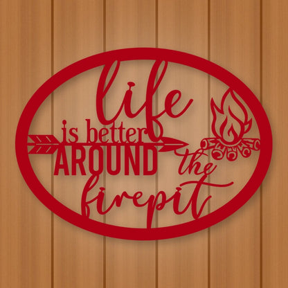 Life Is Better Around The Fire Pit Metal Sign shown in Gloss Red powder coat finish.