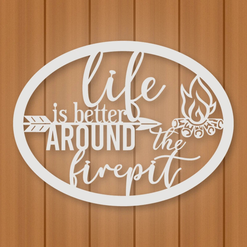 Life Is Better Around The Fire Pit Metal Sign shown in Gloss White powder coat finish.