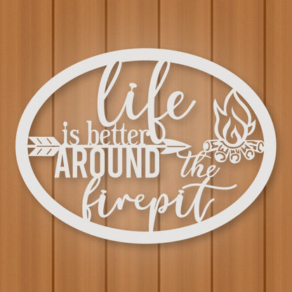 Life Is Better Around The Fire Pit Metal Sign shown in Gloss White powder coat finish.