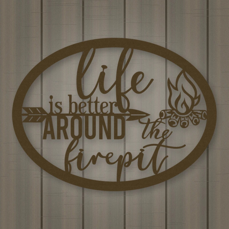 Life Is Better Around The Fire Pit Metal Sign shown in Metallic Bronze powder coat finish.