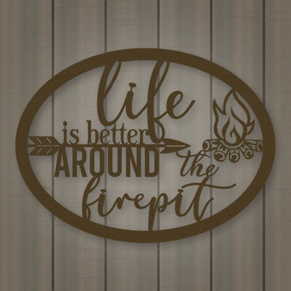 Life Is Better Around The Fire Pit Metal Sign shown in Metallic Bronze powder coat finish.
