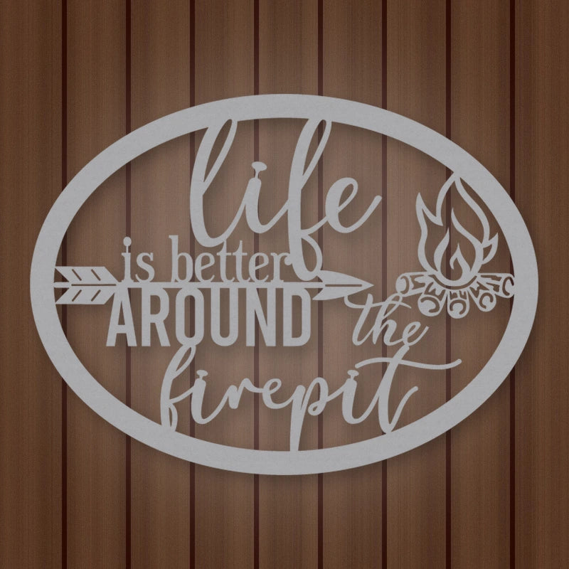Life Is Better Around The Fire Pit Metal Sign shown in Metallic Silver powder coat finish.