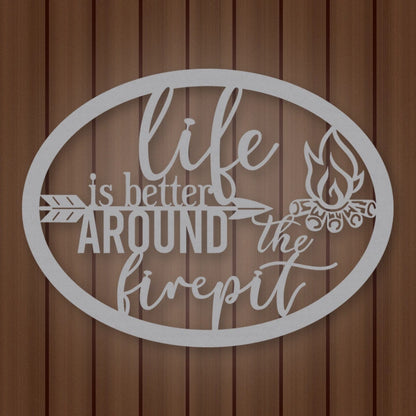 Life Is Better Around The Fire Pit Metal Sign shown in Metallic Silver powder coat finish.